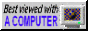 button gif that says: 'best viewed with a computer'