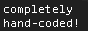 button that says: 'completely handcoded!'